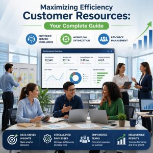 Maximizing Efficiency Customer Resources: Your Complete Guide